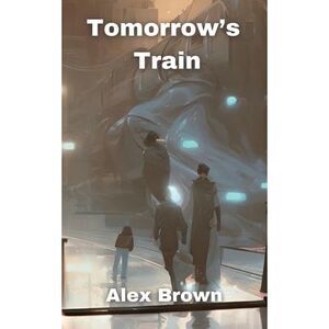 Tomorrow's Train -- Alex Brown